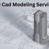 3D Cad Modeling Services