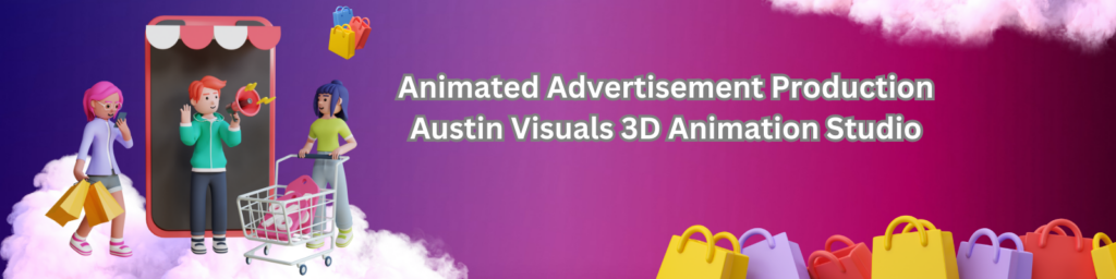 Austin Visuals: Your Partner in Animated Advertisement Production