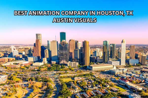 Best Animation Company in Houston TX Austin Visuals