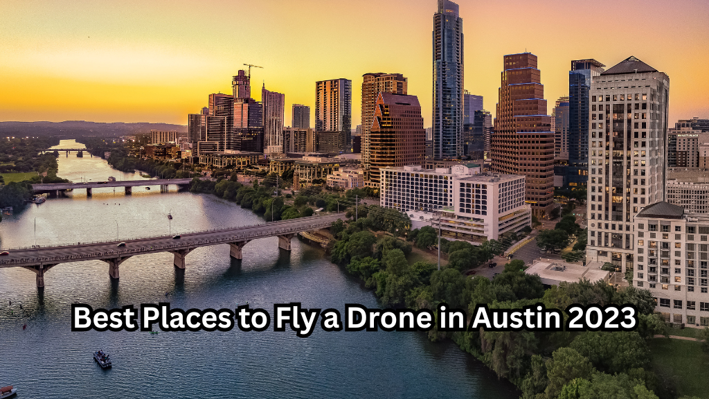 Best Places to Fly a Drone in Austin 2022