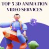 TOP 5 3D ANIMATION VIDEO SERVICES