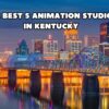 The Best Animation Studios in Kentucky