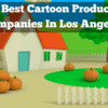 The Best Cartoon Production Companies In Los Angeles