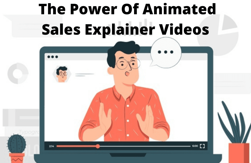 The Power Of Animated Sales Explainer videos featuring a 2d animated guy discussing sales via web