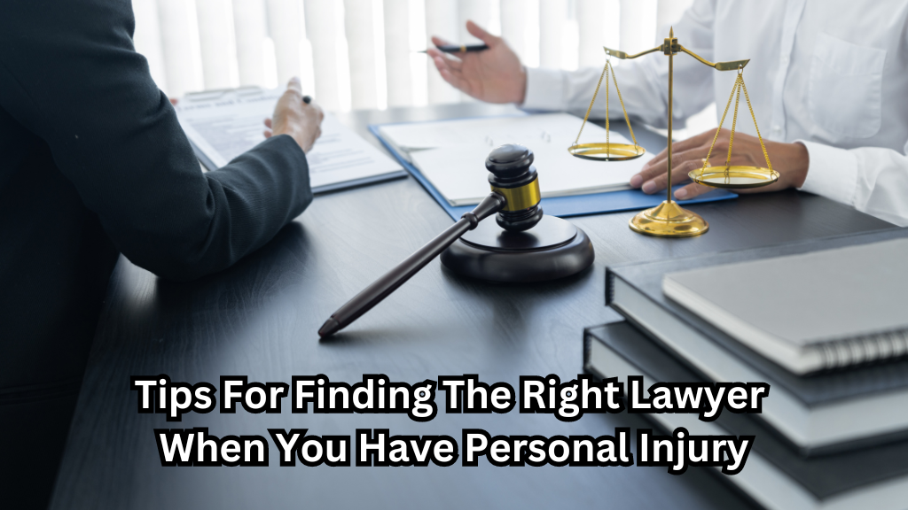 Tips For Finding The Right Lawyer When You Have Personal Injury