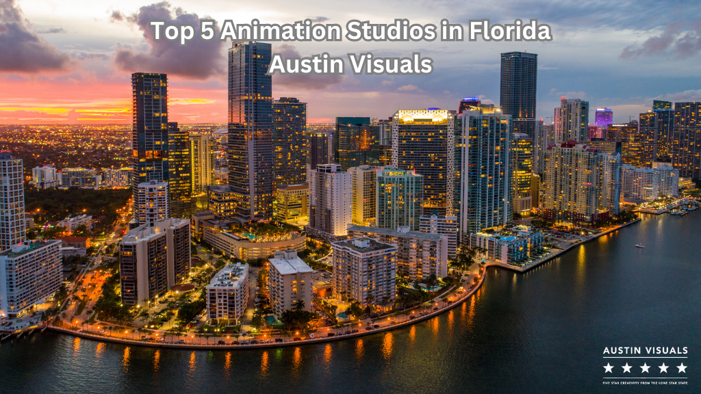 Top 5 Animation Studios in Florida Austin Visuals