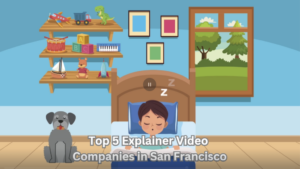 Top 5 Explainer Video Companies in San Francisco