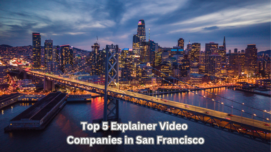 Top 5 Explainer Video Companies in San Francisco